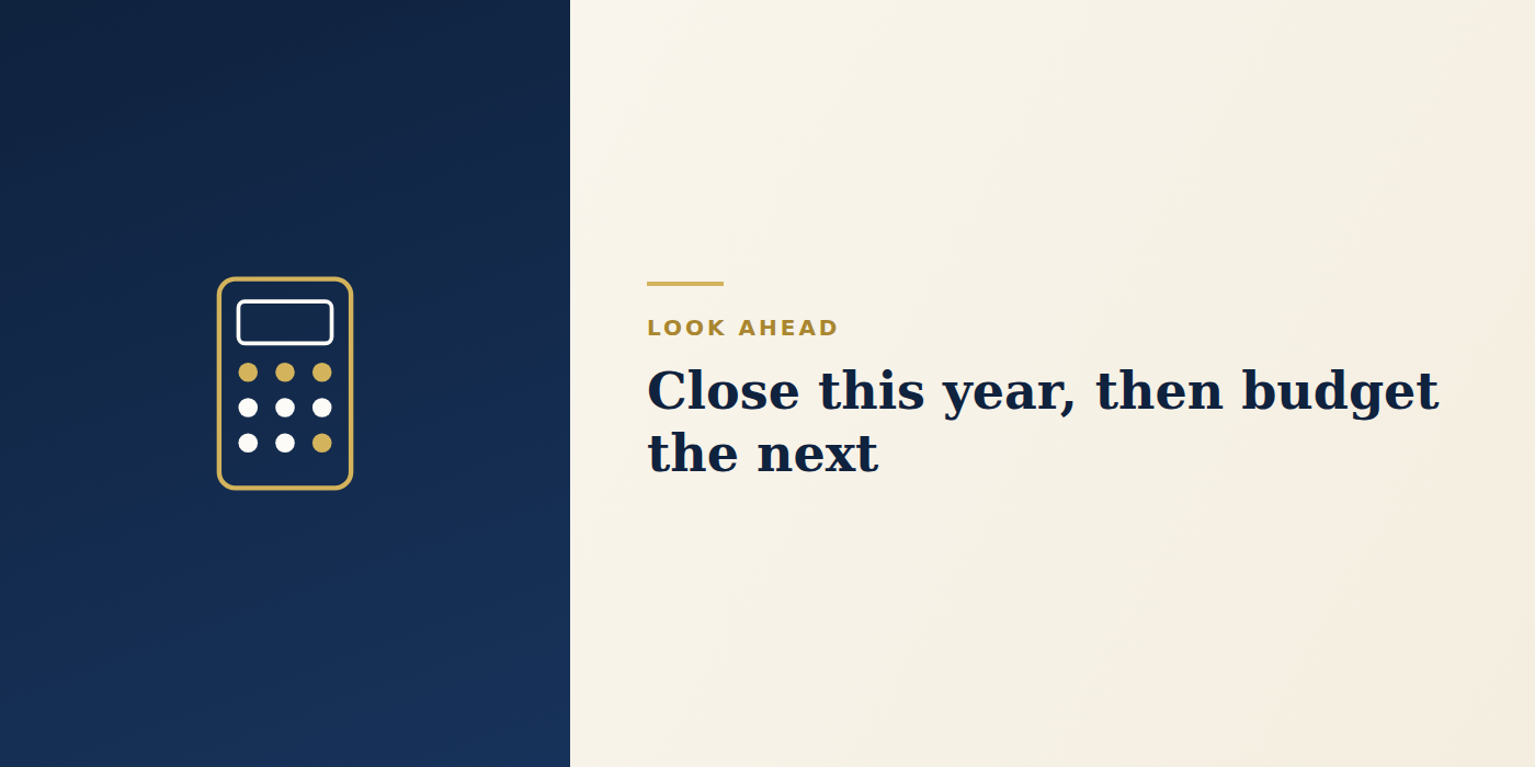 Close this year, then budget the next